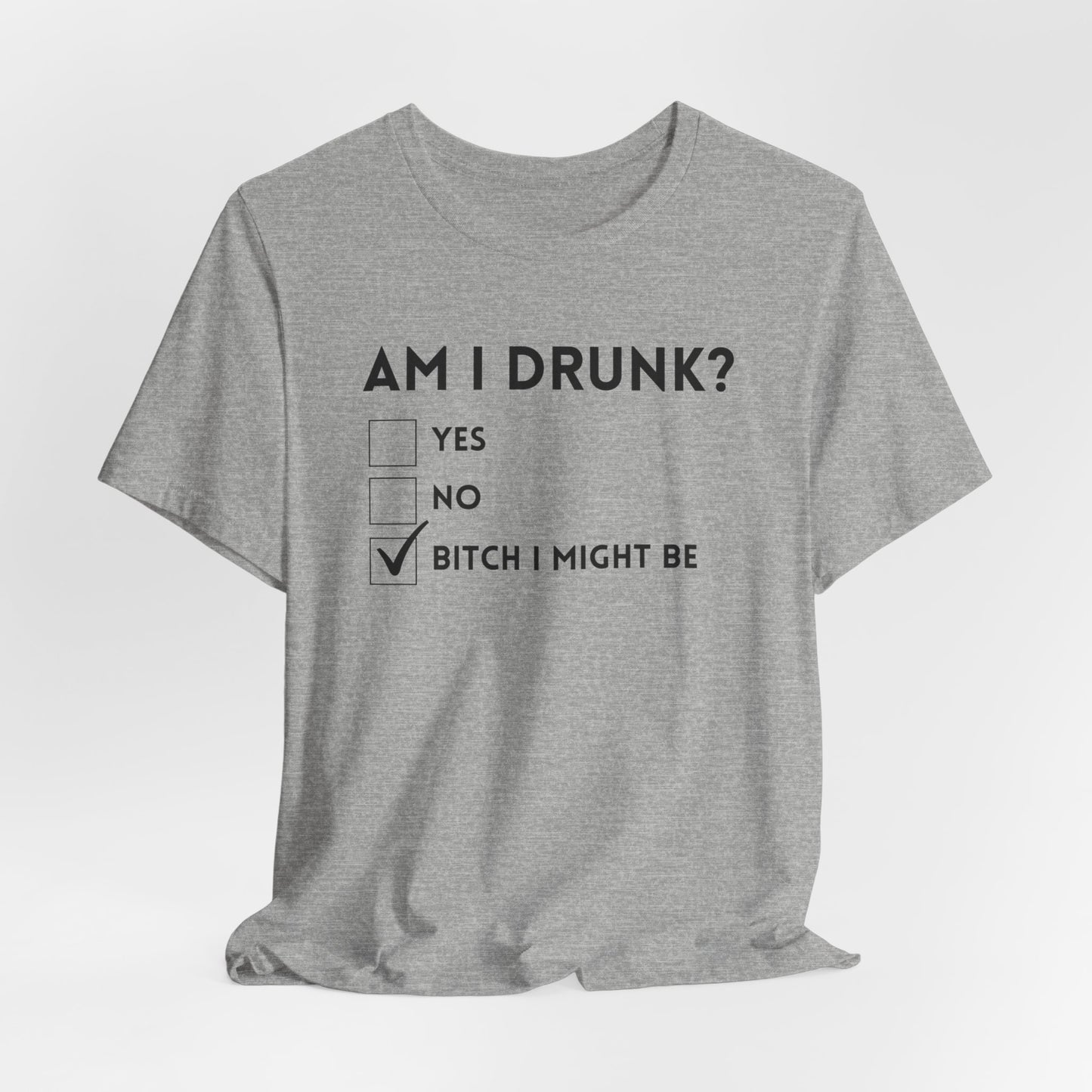 Am I Drunk? T-Shirt