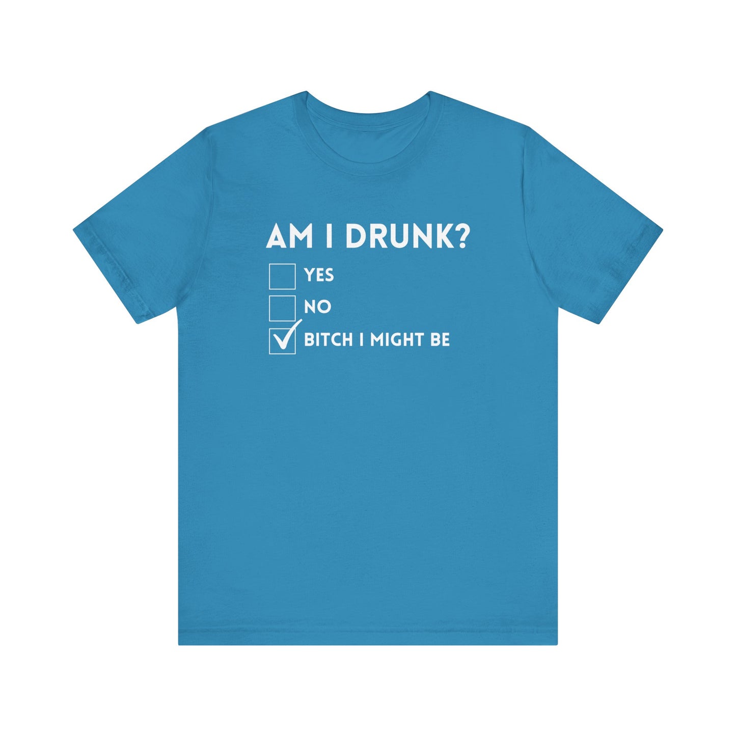 Am I Drunk? T-Shirt