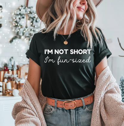 I'm Not Short, I'm Fun Sized T-Shirt